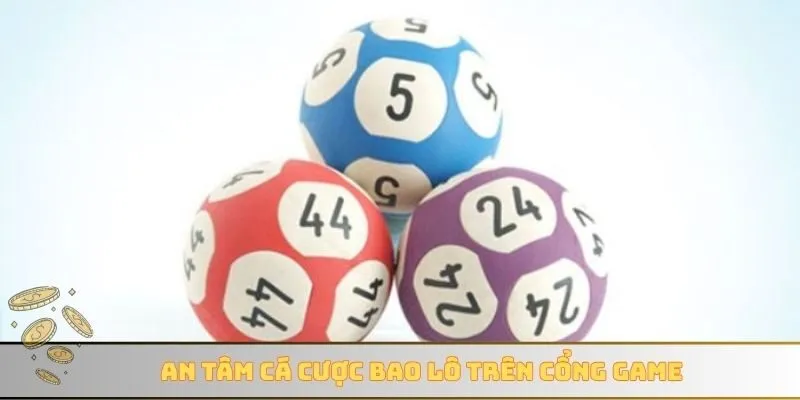 An tâm cá cược bao lô trên cổng game
