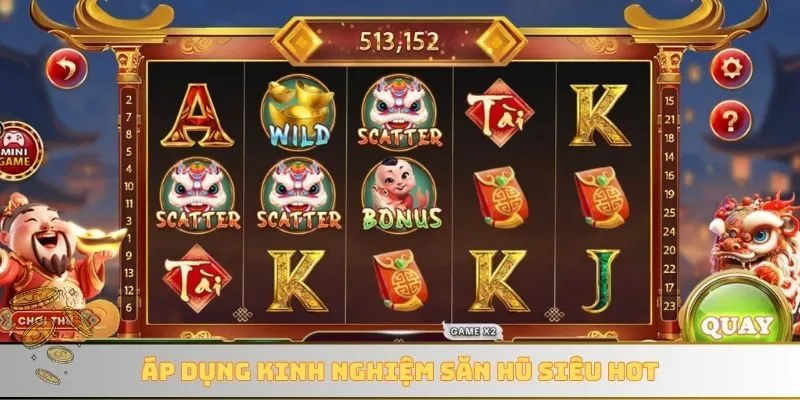 Áp dụng kinh nghiệm săn hũ siêu hot