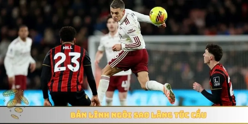 Bản lĩnh ngôi sao làng túc cầu
