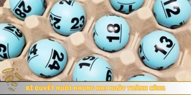 Bí quyết nuôi khung hai ngày thành công