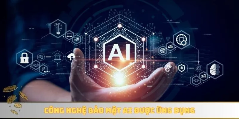 Công nghệ bảo mật AI được ứng dụng