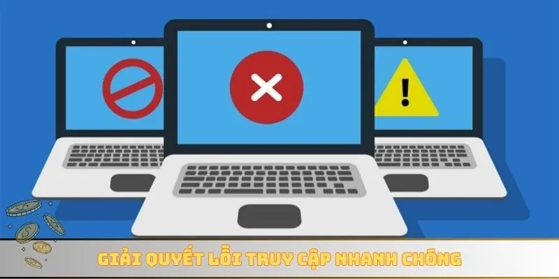 Giải quyết lỗi truy cập nhanh chóng