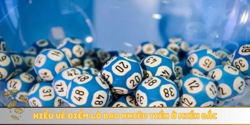 Hiểu về điểm lô bao nhiêu tiền ở miền Bắc