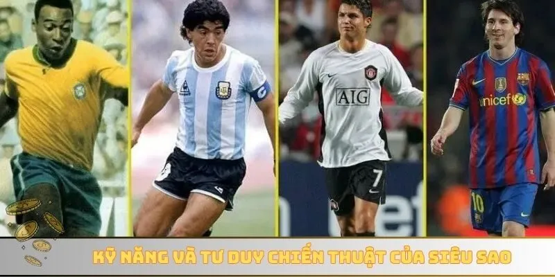 Kỹ năng và tư duy chiến thuật của siêu sao