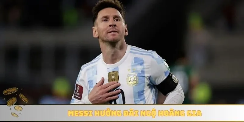 Messi hưởng đãi ngộ hoàng gia