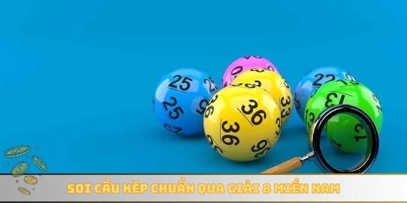 Soi cầu kép chuẩn qua giải 8 miền Nam