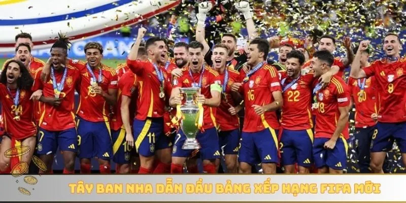 Tây Ban Nha dẫn đầu bảng xếp hạng FIFA mới nhất