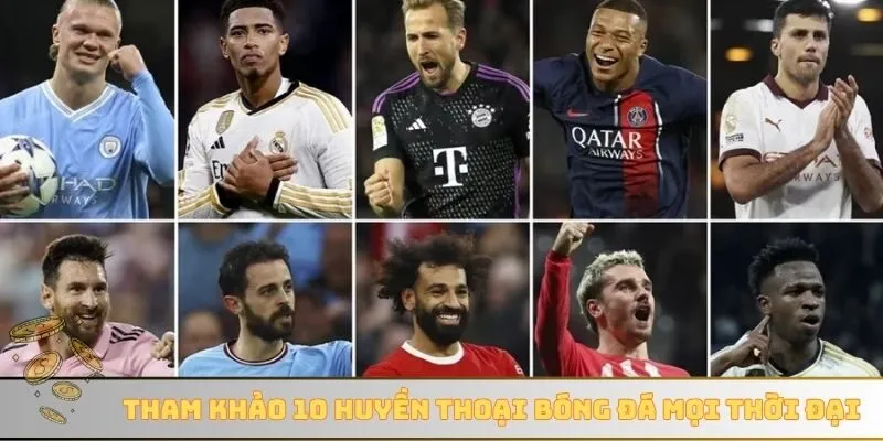 Tham khảo 10 huyền thoại bóng đá mọi thời đại