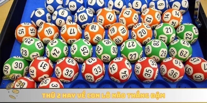 Thứ 2 hay về con lô nào thắng đậm