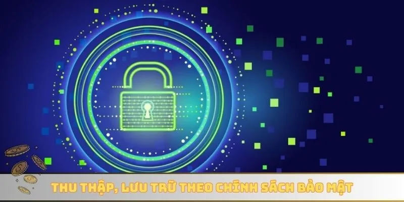 Thu thập, lưu trữ theo chính sách bảo mật