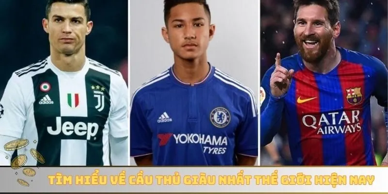 Tìm hiểu về cầu thủ giàu nhất thế giới hiện nay