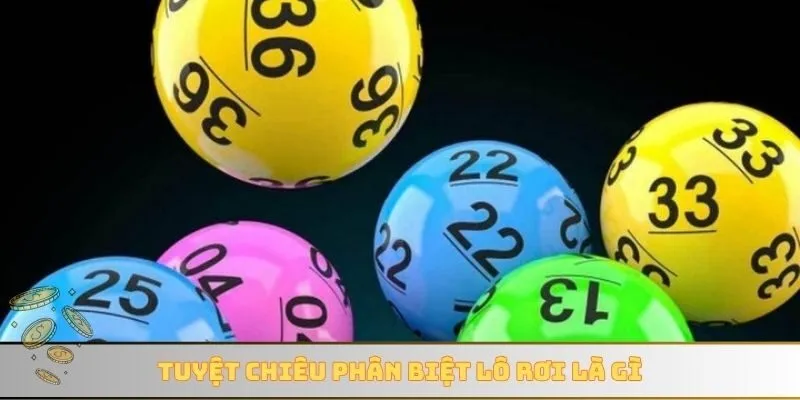 Tuyệt chiêu phân biệt lô rơi là gì