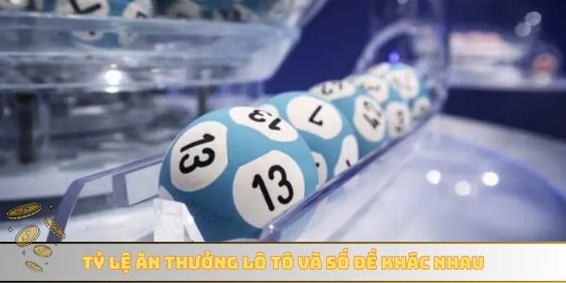 Tỷ lệ ăn thưởng lô tô và số đề khác nhau